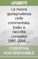 La nuova giurisprudenza civile commentata. Indici e raccolta completa 1985-2004. CD-ROM libro