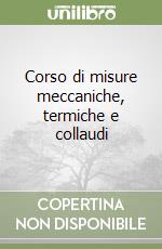 Corso di misure meccaniche, termiche e collaudi