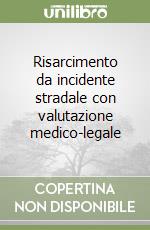 Risarcimento da incidente stradale con valutazione medico-legale libro