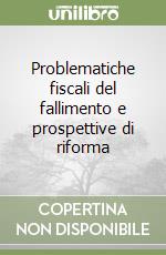 Problematiche fiscali del fallimento e prospettive di riforma libro