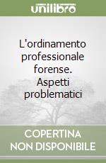 L'ordinamento professionale forense. Aspetti problematici