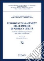 Economia e management delle imprese di pubblica utilità. Contesto competitivo e governance delle public utilities locali libro