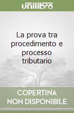 La prova tra procedimento e processo tributario
