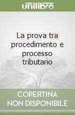 La prova tra procedimento e processo tributario libro