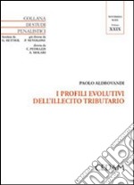 I profili evolutivi dell'illecito tributario libro