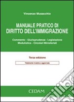 Manuale pratico di diritto dell'immigrazione. Commento, giurisprudenza, legislazione, modulistica, circolari ministeriali libro