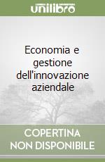 Economia e gestione dell'innovazione aziendale libro