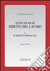 Istituzioni di diritto del lavoro. Vol. 1: Il diritto sindacale libro