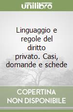 Linguaggio e regole del diritto privato. Casi, domande e schede libro