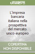 L'impresa bancaria italiana nella prospettiva del mercato unico europeo libro