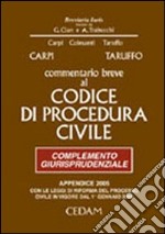 Commentario breve al Codice di procedura civile. Complemento giurisprudenziale. Appendice di aggiornamento 2005 libro