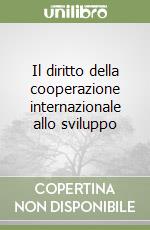 Il diritto della cooperazione internazionale allo sviluppo libro