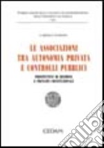 Associazioni tra autonomia privata e controlli pubblici. Prospettive di riforma e principi costituzionali