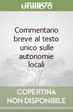 Commentario breve al testo unico sulle autonomie locali libro