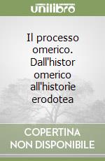 Il processo omerico. Dall'histor omerico all'historìe erodotea libro