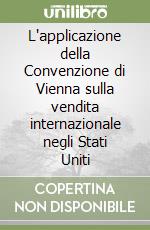 L'applicazione della Convenzione di Vienna sulla vendita internazionale negli Stati Uniti libro