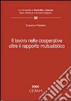 Lavoro nelle cooperative. Oltre il rapporto mutualistico libro