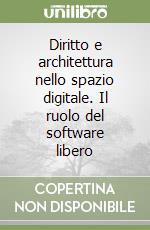 Diritto e architettura nello spazio digitale. Il ruolo del software libero