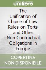 The Unification of Choice of Law Rules on Torts and Other Non-Contractual Obligations in Europe libro