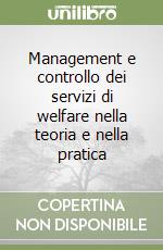 Management e controllo dei servizi di welfare nella teoria e nella pratica libro