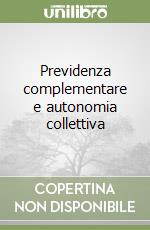 Previdenza complementare e autonomia collettiva