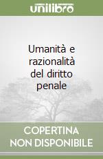 Umanità e razionalità del diritto penale libro