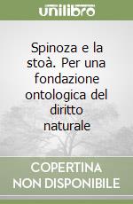 Spinoza e la stoà. Per una fondazione ontologica del diritto naturale libro