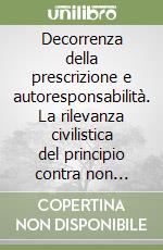 Decorrenza della prescrizione e autoresponsabilità. La rilevanza civilistica del principio contra non valentem agere non currit praescriptio