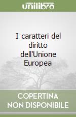 I caratteri del diritto dell'Unione Europea libro