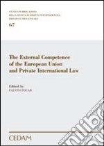 The external competence of the European Union and private international law libro