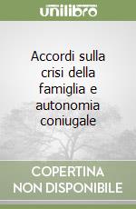 Accordi sulla crisi della famiglia e autonomia coniugale libro