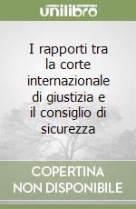 I rapporti tra la corte internazionale di giustizia e il consiglio di sicurezza