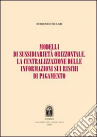 Modelli di sussidiarietà orizzontale. La centralizzazione delle informazioni sui rischi di pagamento libro