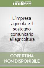 L'impresa agricola e il sostegno comunitario all'agricoltura libro