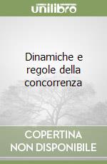 Dinamiche e regole della concorrenza