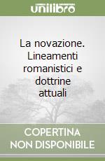 La novazione. Lineamenti romanistici e dottrine attuali libro