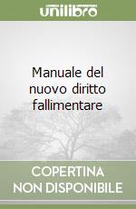 Manuale del nuovo diritto fallimentare libro