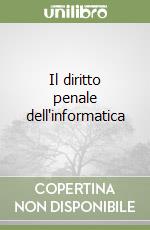 Il diritto penale dell'informatica