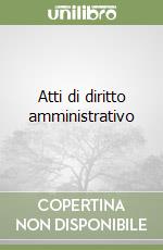 Atti di diritto amministrativo libro