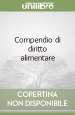 Compendio di diritto alimentare