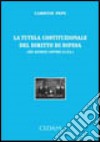 La tutela costituzionale del diritto di difesa (nei giudizi contro la P.A.) libro di Pepe Carmine