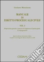 Manuale di diritto processuale civile. Vol. 1: Disposizioni generali. I processi di cognizione di primo grado. Le impugnazioni libro