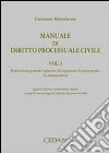 Manuale di diritto processuale civile. Vol. 1: Disposizioni generali. I processi di cognizione di primo grado. Le impugnazioni libro