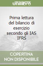 Prima lettura del bilancio di esercizio secondo gli IAS IFRS libro