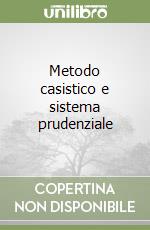 Metodo casistico e sistema prudenziale libro