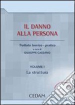 Il danno alla persona. Trattato teorico-pratico. Con CD-ROM. Vol. 1: La struttura libro