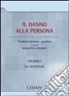 Il danno alla persona. Trattato teorico-pratico. Con CD-ROM. Vol. 1: La struttura libro