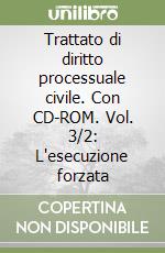 Trattato di diritto processuale civile. Con CD-ROM. Vol. 3/2: L'esecuzione forzata libro