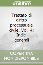 Trattato di diritto processuale civile. Vol. 4: Indici generali libro