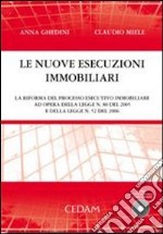 Nuove esecuzioni immobiliari. La riforna del processo esecutivo immobiliare ad opera della legge 80 del 2005 e della legge 52 del 2006